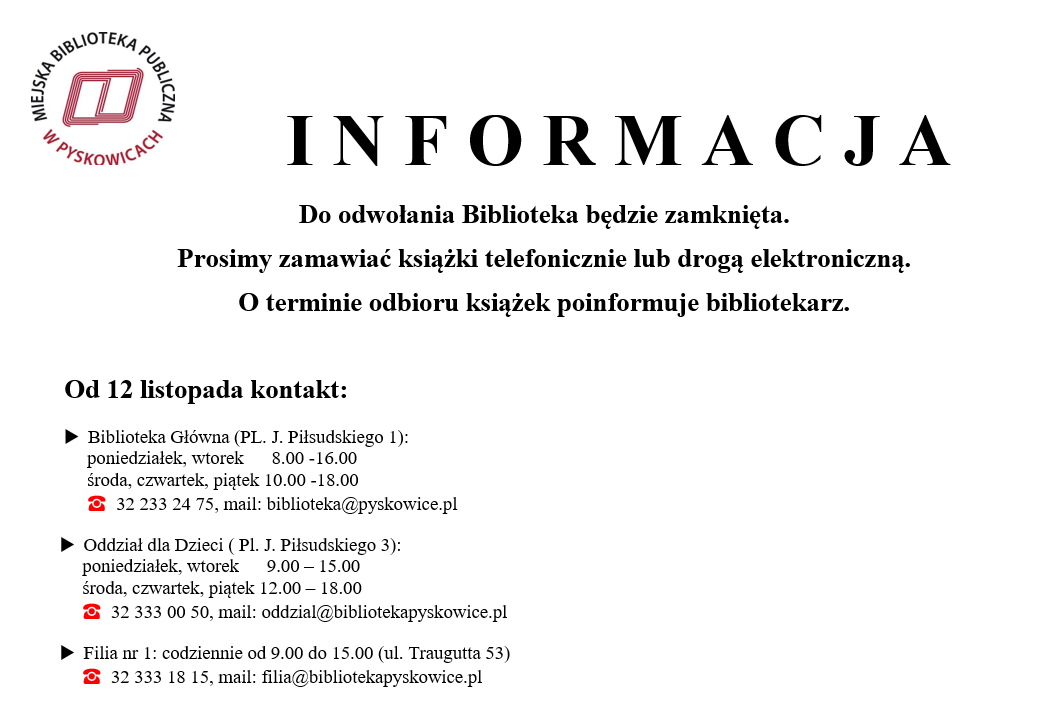 Do odwołania Biblioteka będzie zamknięta.  Prosimy zamawiać książki telefonicznie lub drogą elektroniczną. O terminie odbioru książek poinformuje bibliotekarz.