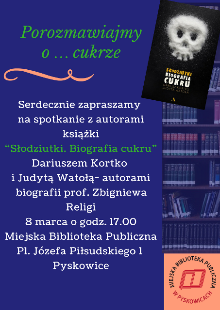 Zaproszenie na spotkanie z autorami książki "Słodziutki. Biografia cukru" 8 marca o godzinie 17, MBP Pyskowice Pl. Józefa Piłsudskiego 1