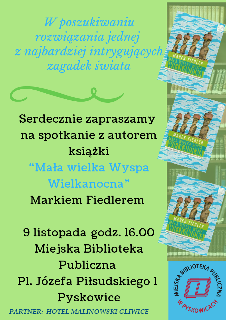 Plakat: Serdecznie zapraszamy na spotkanie z autorem książki "Mała wielka Wyspa Wielkanocna" Markiem Fiedlerem 9 listopada o godzinie 16 w Miejskiej Bibliotece Publicznej w Pyskowicach przy Placu Piłsudskiego 1