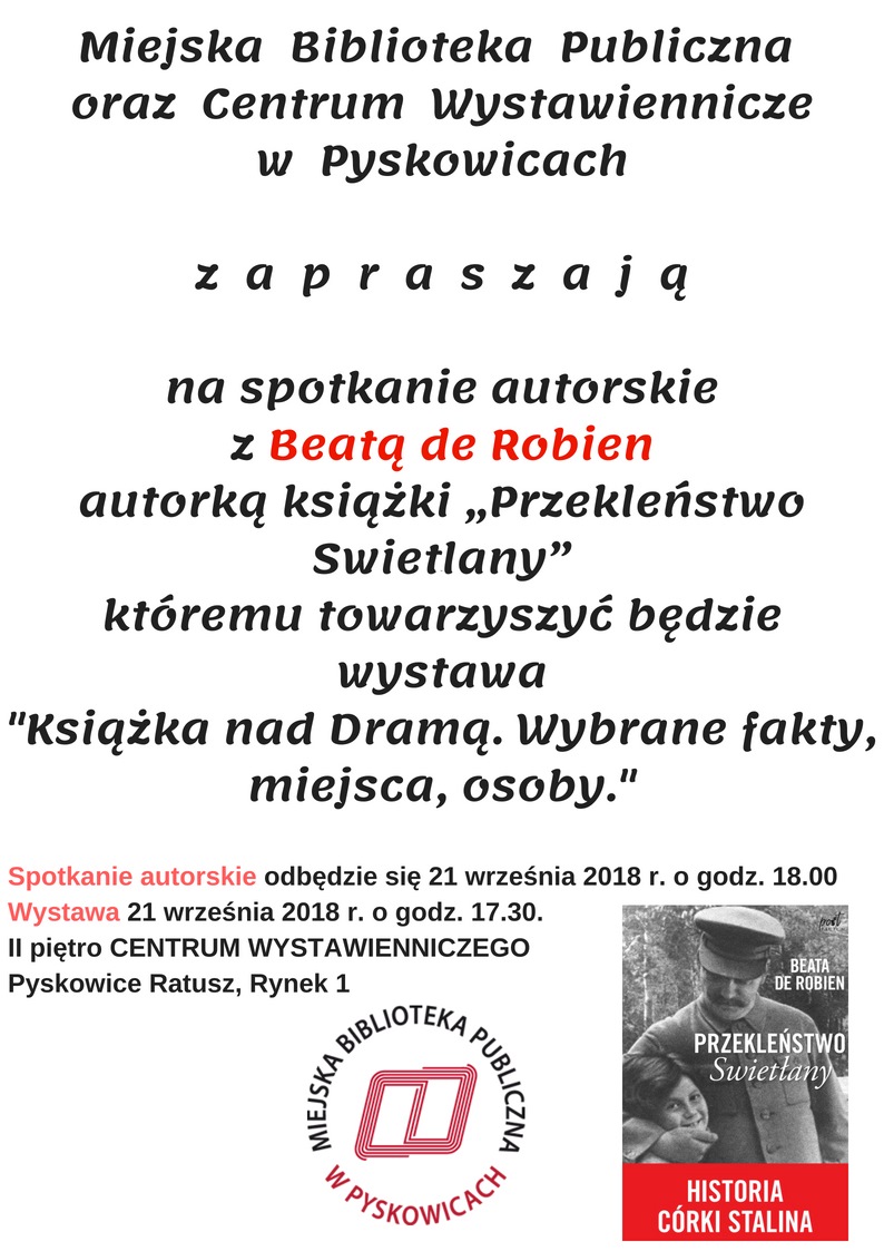 Plakat - zaproszenie na spotkanie z Beatą de Robien - autorką książki "Przekleństwo Swietlany", któremu towarzyszyć będzie wystawa "Ksiażka nad Dramą. Wybrane fakty, miejsca, osoby". Spotkanie odbędzie się 21 września 2018 roku o godzinie 18 a wystawa o 17:30. Miejsce 2 piętro Pyskowice, Ratusz, Rynek 1.