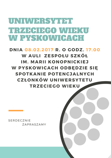 UNIWERSYSTET TRZECIEGO WIEKU W PYSKOWICACH - 8 LUTEGO 2017 ROKU SPOTKANIE O GODZINIE 17 W ZESPOLE SZKÓŁ IM. MARII KONOPNICKIEJ W PYSKOWICACH