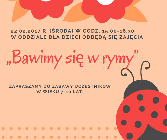 22 lutego 2017 w oddziale dla dzieci odbędą się zajęcia "Bawimy się w rymy"