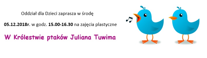 Oddział dla Dzieci zaprasza w środę 05.12.2018r. w godz. 15:00-16:30 na zajęcia plastyczne