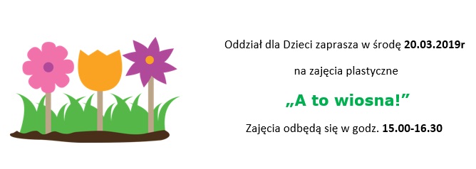 Oddział dla Dzieci zaprasza w środę 20 marca 2019 roku na zajęcia plastycze od godziny 15 do 16:30