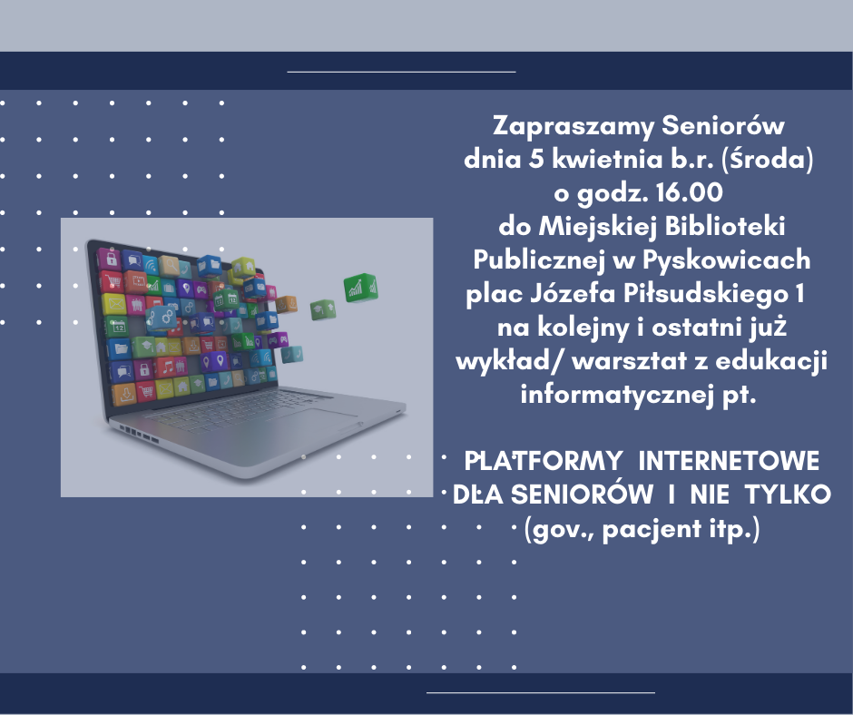 Zapraszamy Seniorów dna 5 kwietnia 2023r. o godzinie 16 do MBP plac Józefa Piłsudskiego 1 na warsztat z edukacji informatycznej